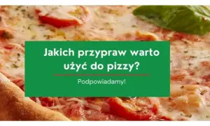 Jakie przyprawy do pizzy? Odkryj najlepsze smaki i połączenia