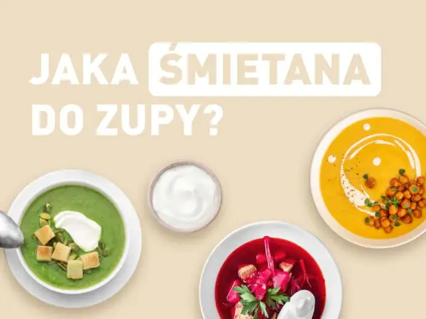 Jaka śmietana do zupy? Wybierz idealną dla swojego przepisu